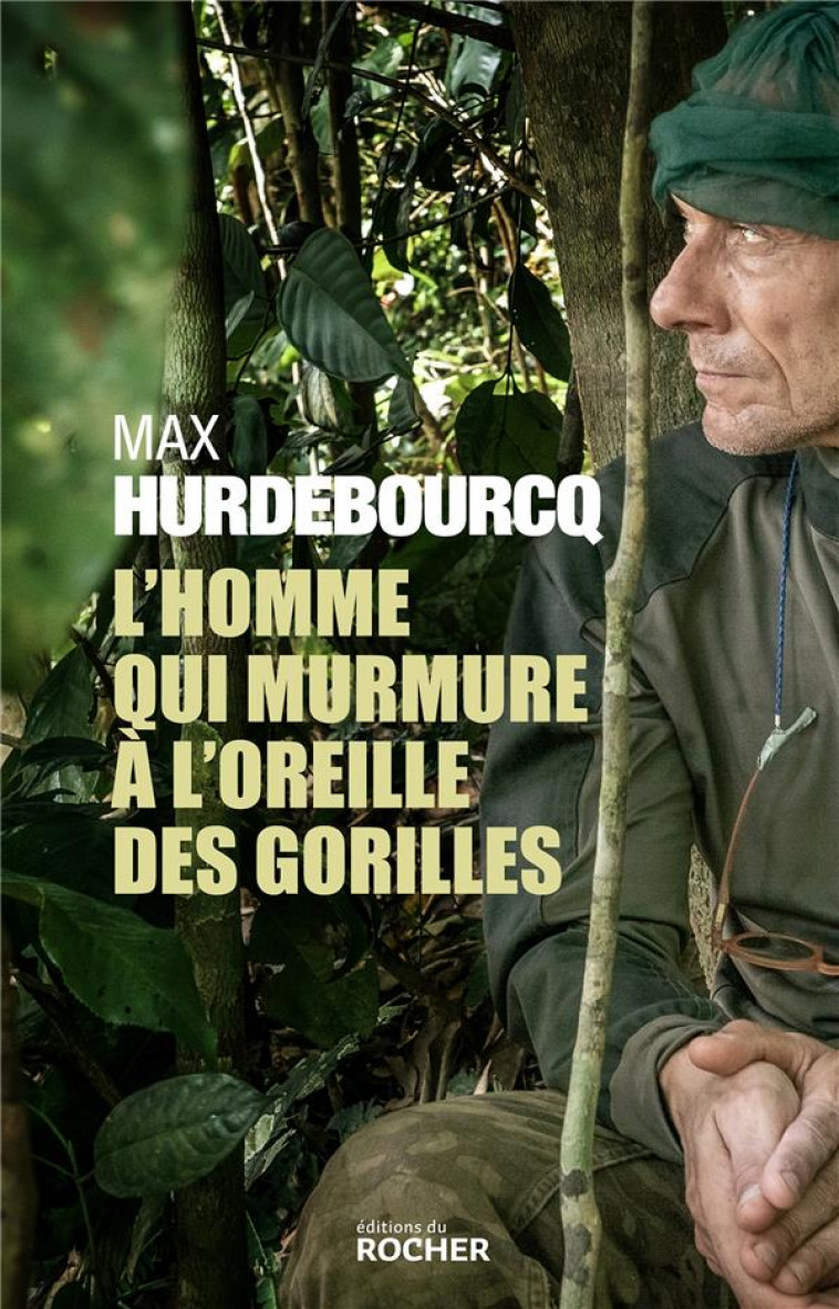 L'HOMME QUI MURMURE A L'OREILLE DES GORILLES - HURDEBOURCQ MAX - DU ROCHER