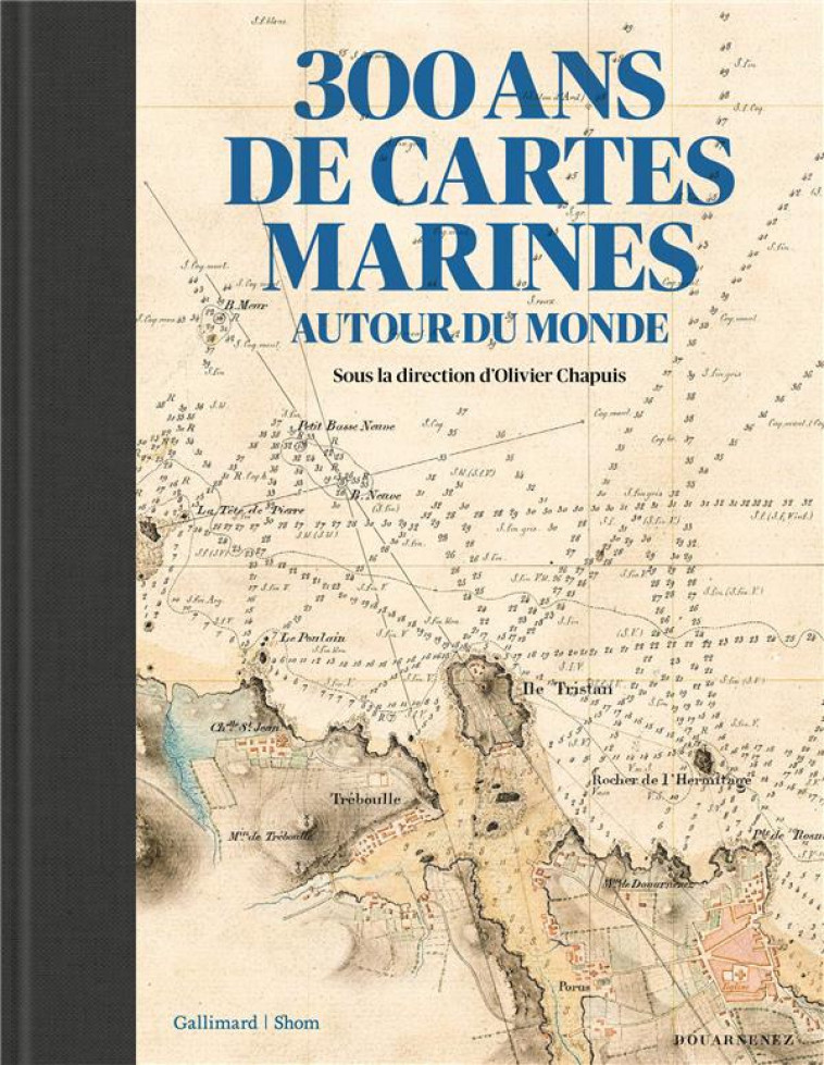 300 ANS DE CARTES MARINES AUTOUR DU MONDE - CHAPUIS/BESSERO - Gallimard-Loisirs
