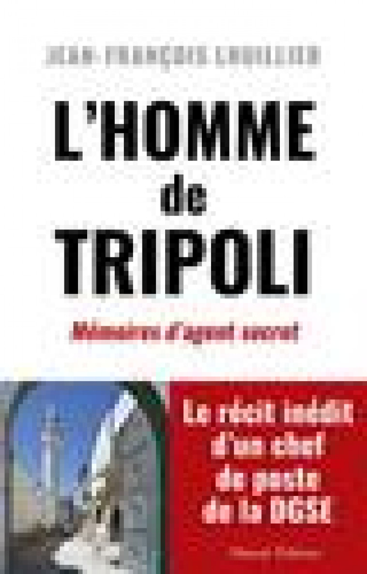 L-HOMME DE TRIPOLI - MEMOIRES D-AGENT SECRET - LHUILLIER J-F. - MAREUIL