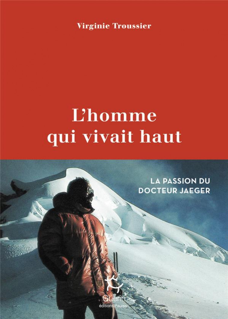 L-HOMME QUI VIVAIT HAUT - LA PASSION DU DOCTEUR JAEGER - TROUSSIER VIRGINIE - GUERIN