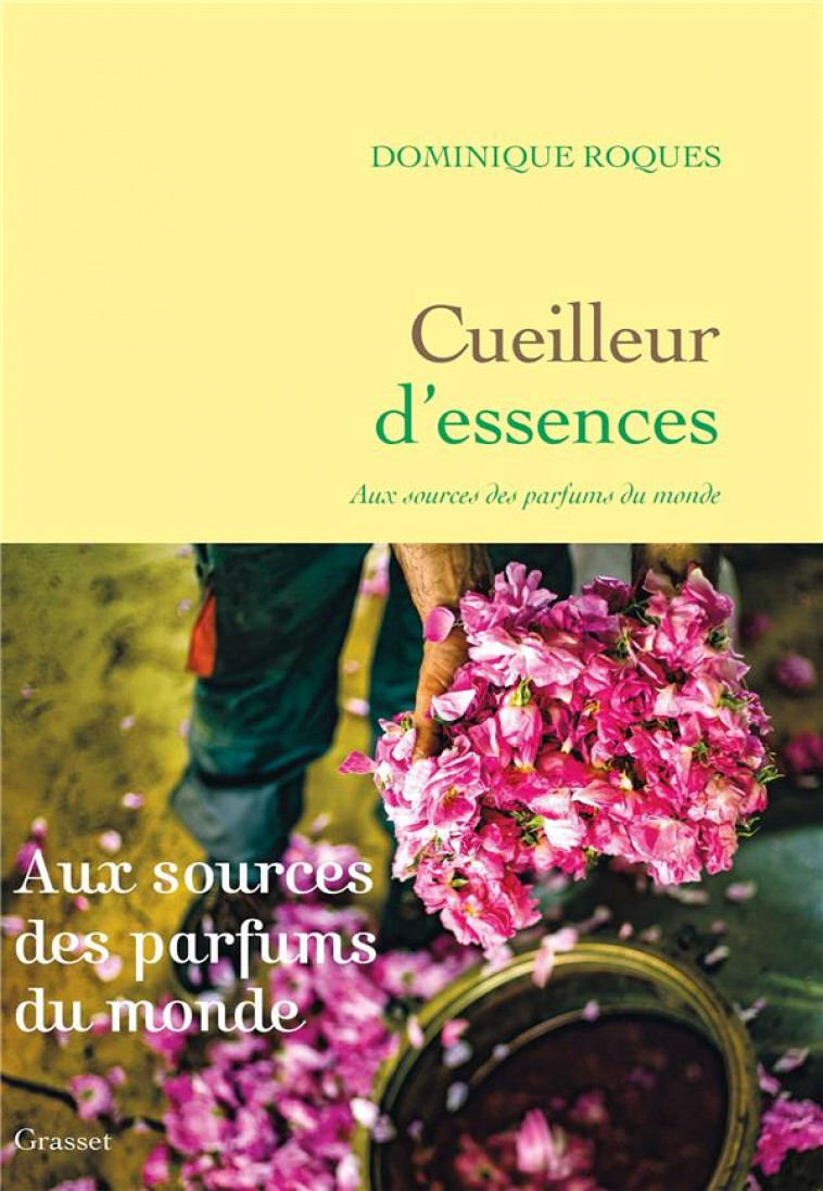 CUEILLEUR D-ESSENCES - AUX SOURCES DES PARFUMS DU MONDE - ROQUES DOMINIQUE - GRASSET