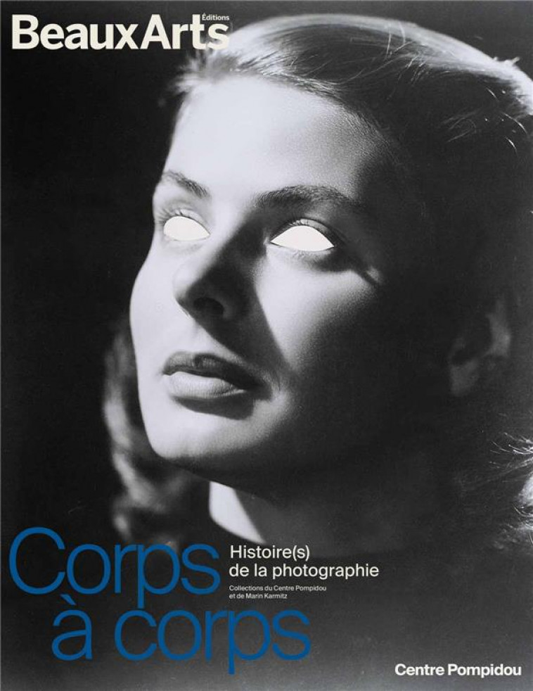 CORPS A CORPS. HISTOIRE(S) DE LA PHOTOGRAPHIE - AU CENTRE POMPIDOU - COLLECTIF - BEAUX ARTS MAGA