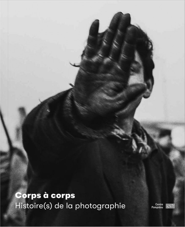 CORPS A CORPS / CATALOGUE DE L-EXPOSITION - UNE HISTOIRE DU CORPS PHOTOGRAPHIE XXE XXIE SIECLE - SOUS LA DIRECTION DE - CENTRE POMPIDOU