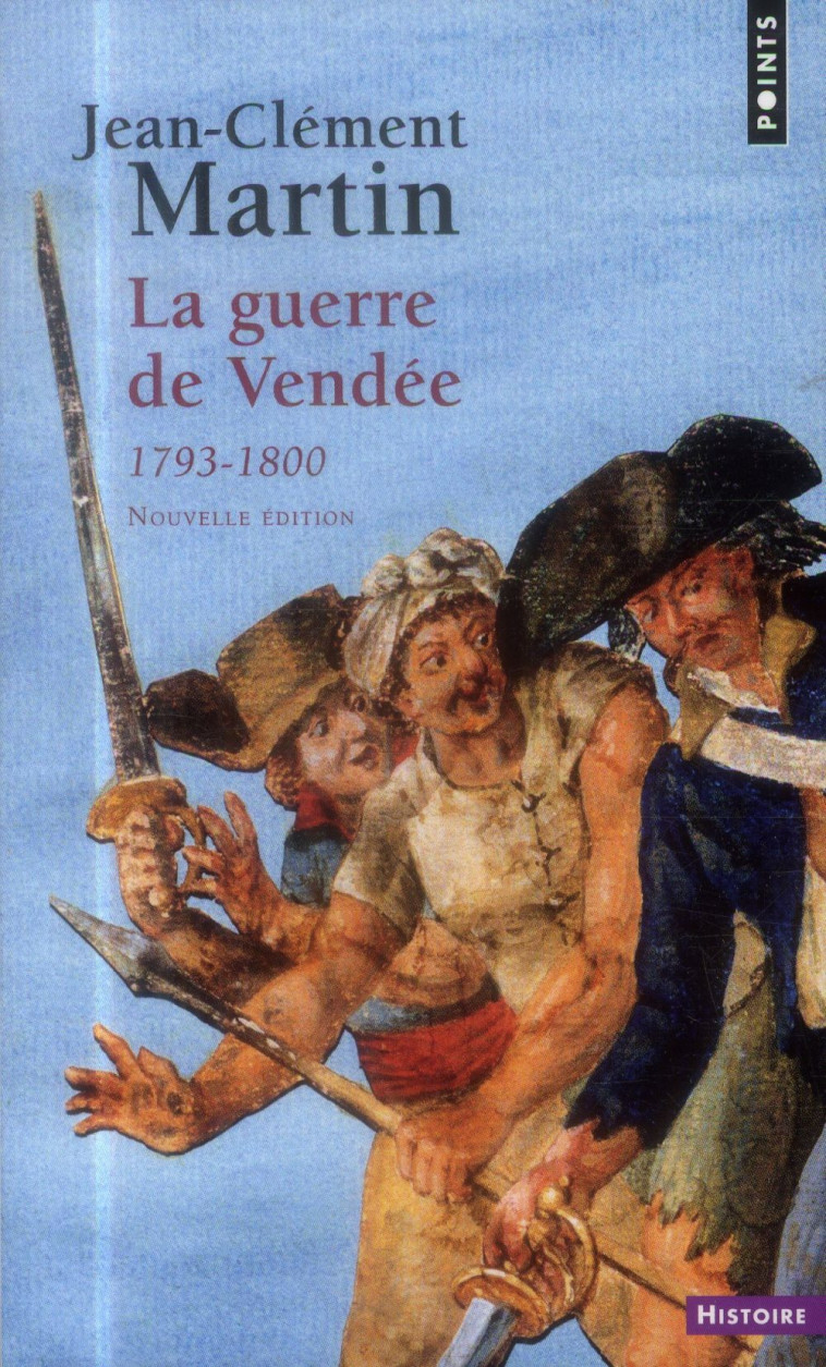 LA GUERRE DE VENDEE  ((NOUVELLE EDITION)) - (1793-1800) - MARTIN JEAN-CLEMENT - Points