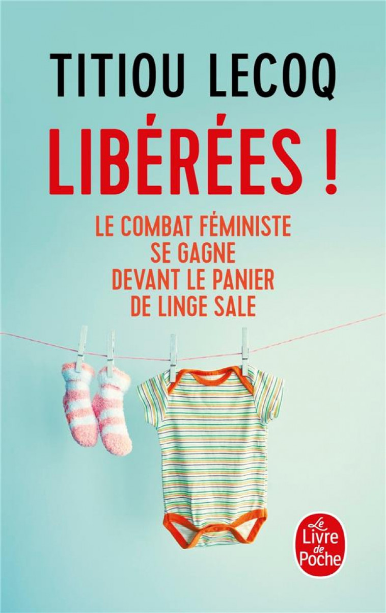 LIBEREES ! - LE COMBAT FEMINISTE SE GAGNE DEVANT LE PANIER DE LINGE SALE - LECOQ TITIOU - NC