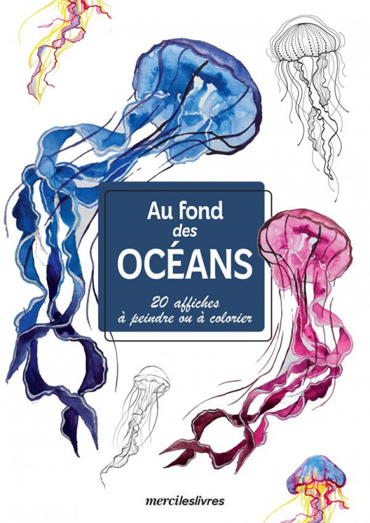 AU FOND DES OCEANS (AFFICHES) - 20 AFFICHES A PEINDRE OU A COLORIER - COLLECTIF - MERCILESLIVRES
