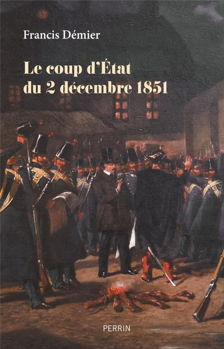LE COUP D-ETAT DU 2 DECEMBRE 1851 - DEMIER FRANCIS - PERRIN