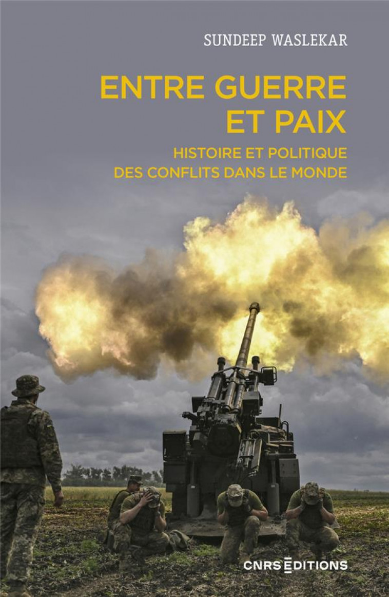 ENTRE GUERRE ET PAIX - HISTOIRE ET POLITIQUE DES CONFLITS DANS LE MONDE - WASLEKAR/BADIE - CNRS