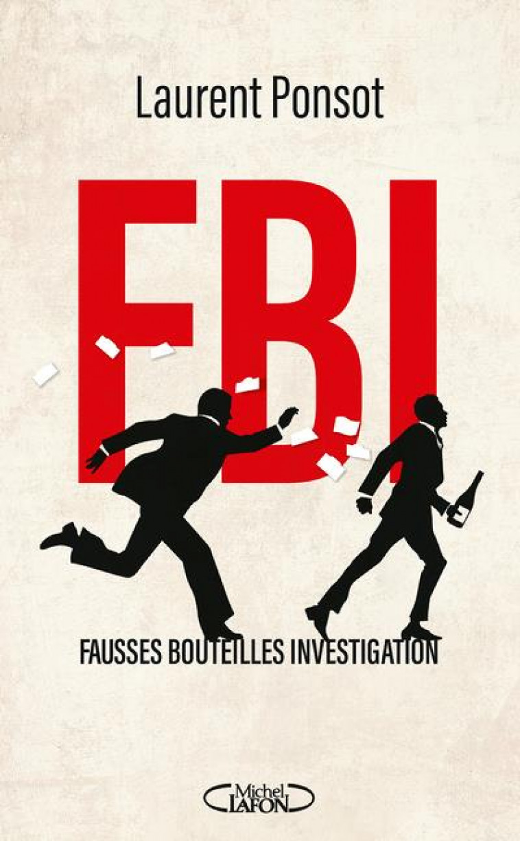 FBI : FAUSSES BOUTEILLES INVESTIGATION - PONSOT LAURENT - MICHEL LAFON