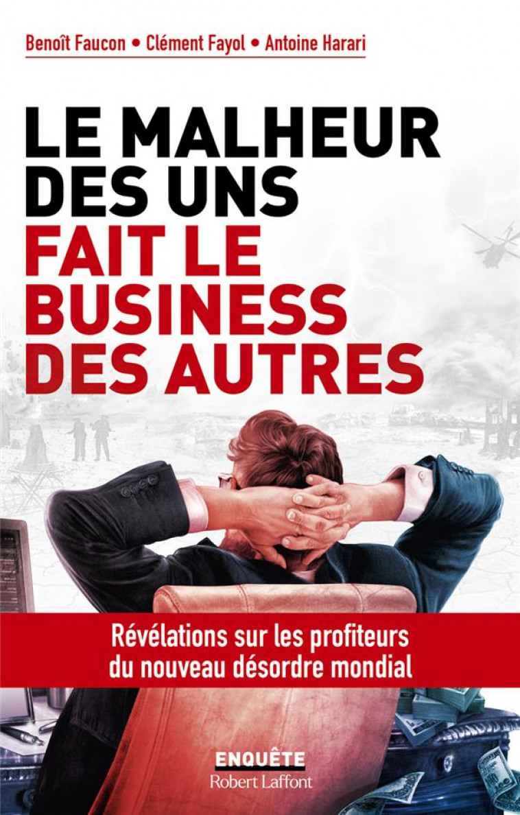 LE MALHEUR DES UNS FAIT LE BUSINESS DES AUTRES - FAUCON/FAYOL/HARARI - ROBERT LAFFONT