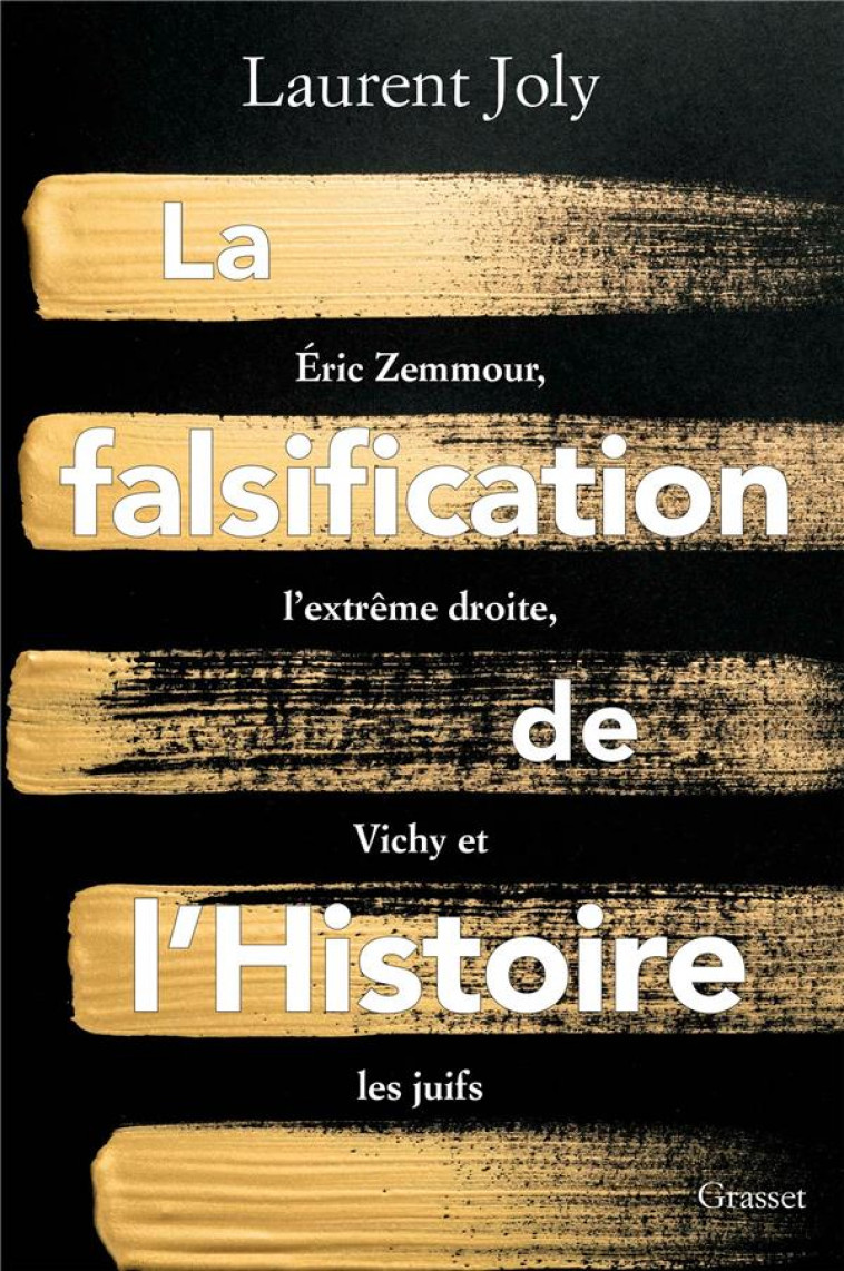 LA FALSIFICATION DE L-HISTOIRE - ERIC ZEMMOUR, L-EXTREME DROITE, VICHY ET LES JUIFS - JOLY LAURENT - GRASSET