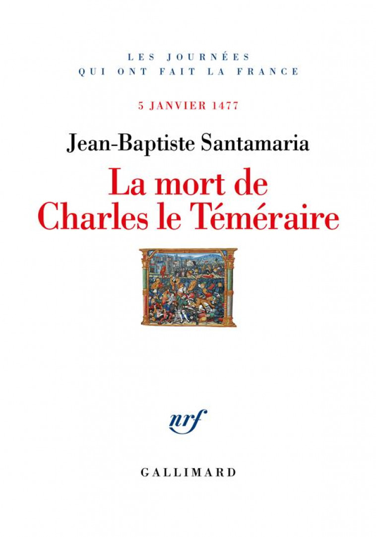 LA MORT DE CHARLES LE TEMERAIRE - 5 JANVIER 1477 - SANTAMARIA J-B. - GALLIMARD