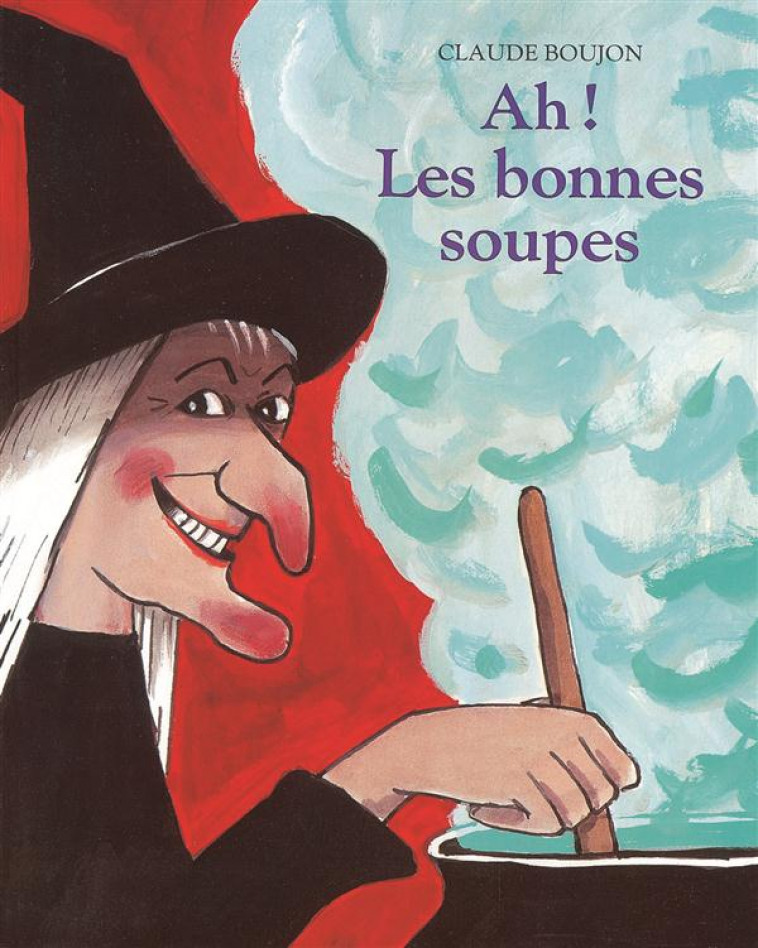 AH ! LES BONNES SOUPES - BOUJON CLAUDE - EDL
