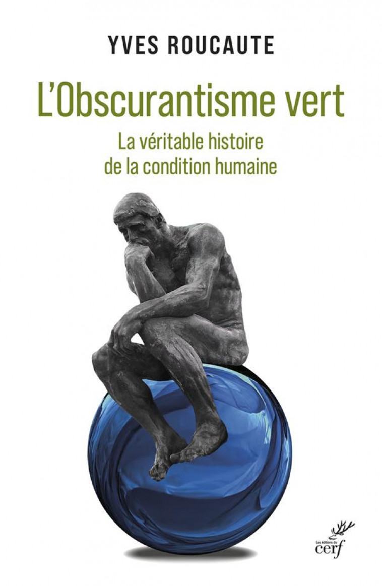 L-OBSCURANTISME VERT - LA VERITABLE HISTOIRE DE LA CONDITION HUMAINE - ROUCAUTE YVES - CERF