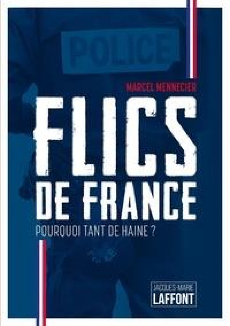 FLICS DE FRANCE - POURQUOI TANT DE HAINE ? - MENNECIER MARCEL - BOOKS ON DEMAND