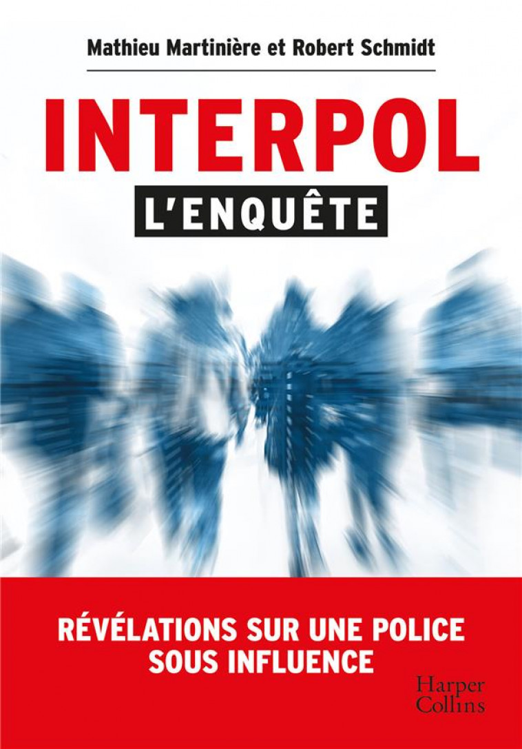 INTERPOL : L-ENQUETE - REVELATIONS SUR UNE POLICE SOUS INFLUENCE - MARTINIERE/SCHMIDT - HARPERCOLLINS