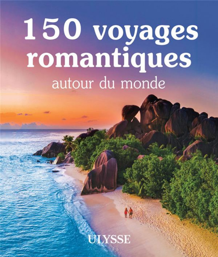 150 VOYAGES ROMANTIQUES AUTOUR DU MONDE - COLLECTIF - ULYSSE
