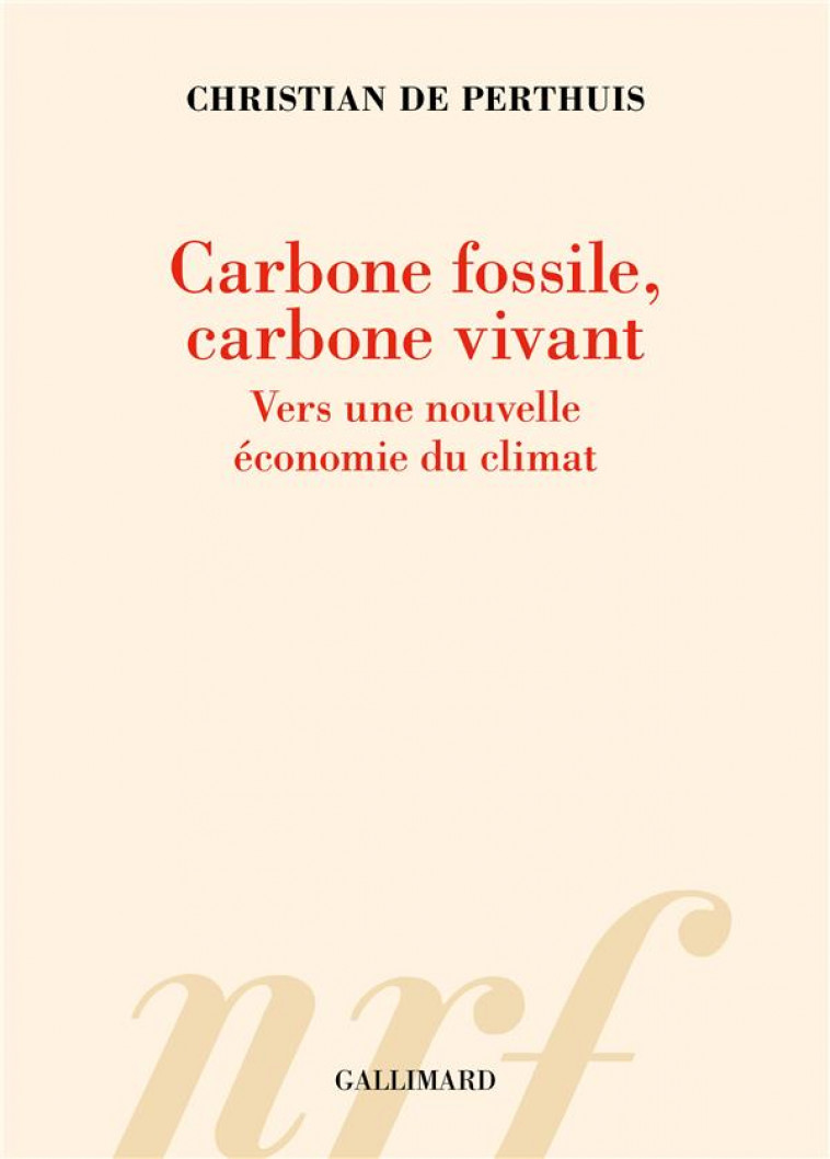 CARBONE FOSSILE, CARBONE VIVANT - VERS UNE NOUVELLE ECONOMIE DU CLIMAT - PERTHUIS C D. - GALLIMARD