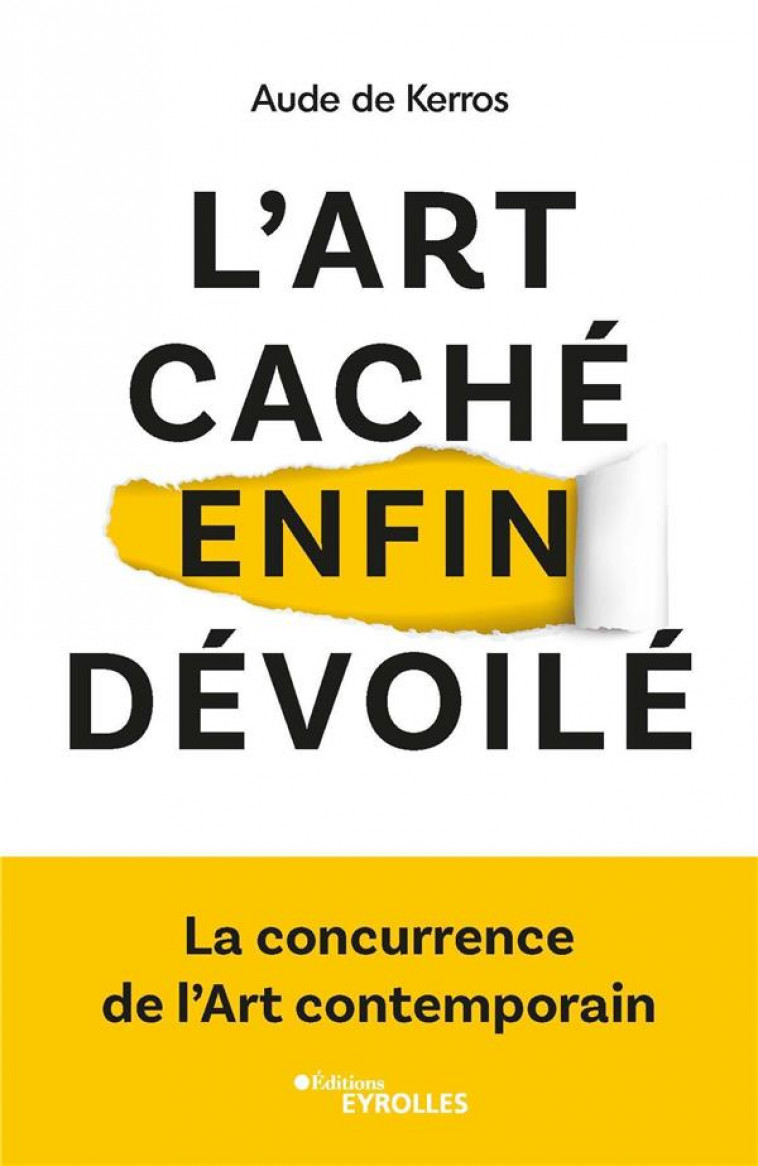 L-ART CACHE ENFIN DEVOILE - LA CONCURRENCE DE L-ART CONTEMPORAIN - DE KERROS AUDE - EYROLLES
