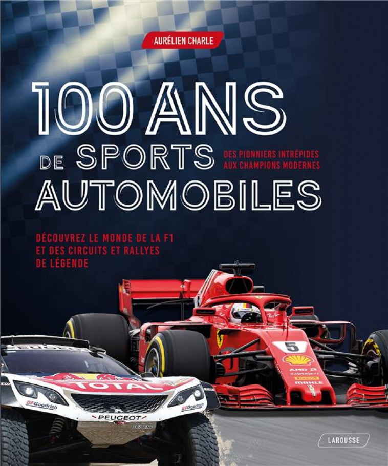 100 ANS DE SPORTS AUTOMOBILES - CHARLE AURELIEN - LAROUSSE
