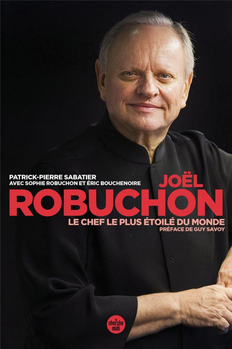 JOEL ROBUCHON, LE CHEF LE PLUS ETOILE DU MONDE - ROBUCHON/BOUCHENOIRE - LE CHERCHE MIDI