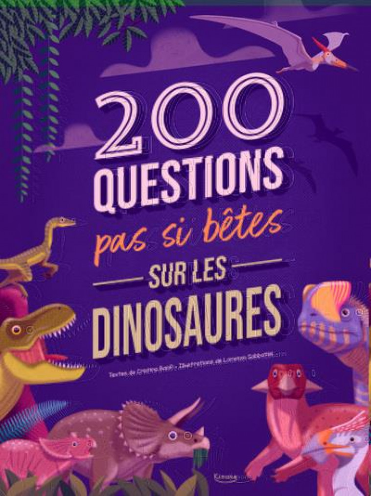 200 QUESTIONS PAS SI BETES SUR LES DINOSAURES (COLL. 200 QUESTIONS) - BANFI/SABBATINI - KIMANE
