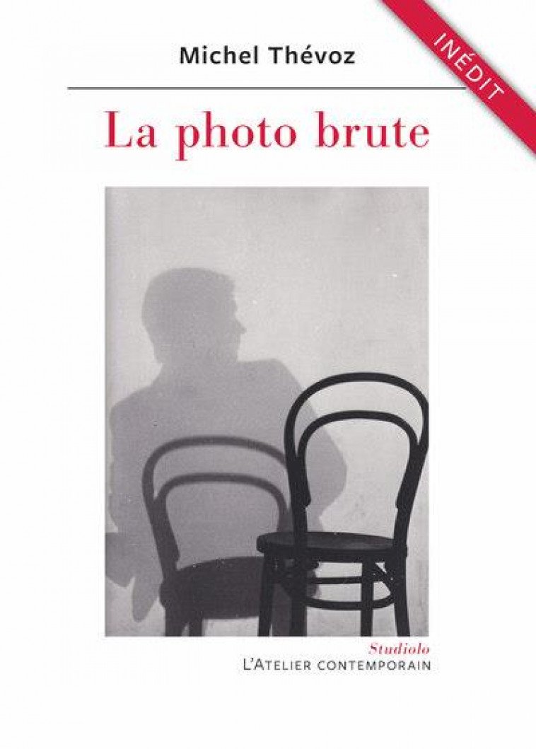 LA PHOTO BRUTE - THEVOZ/GENTIL - ATELIER CONT