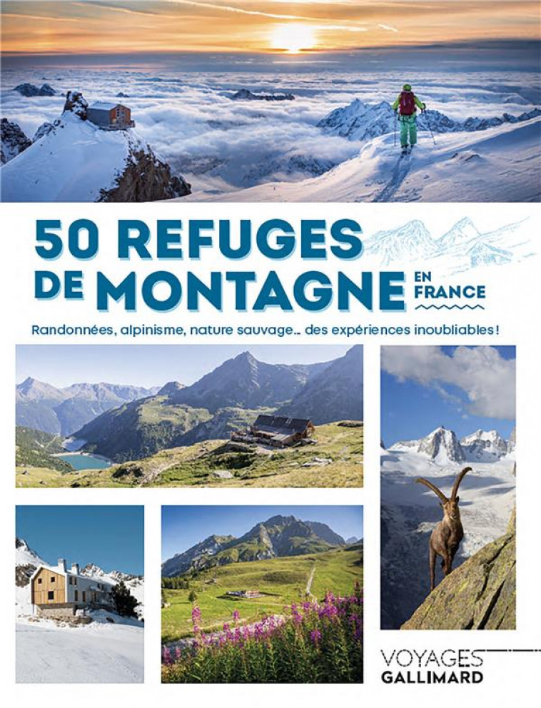 50 REFUGES DE MONTAGNE EN FRANCE - RANDONNEES, ALPINISME, NATURE SAUVAGE... DES EXPERIENCES INOUBLIA - PATRIGEON - Gallimard-Loisirs