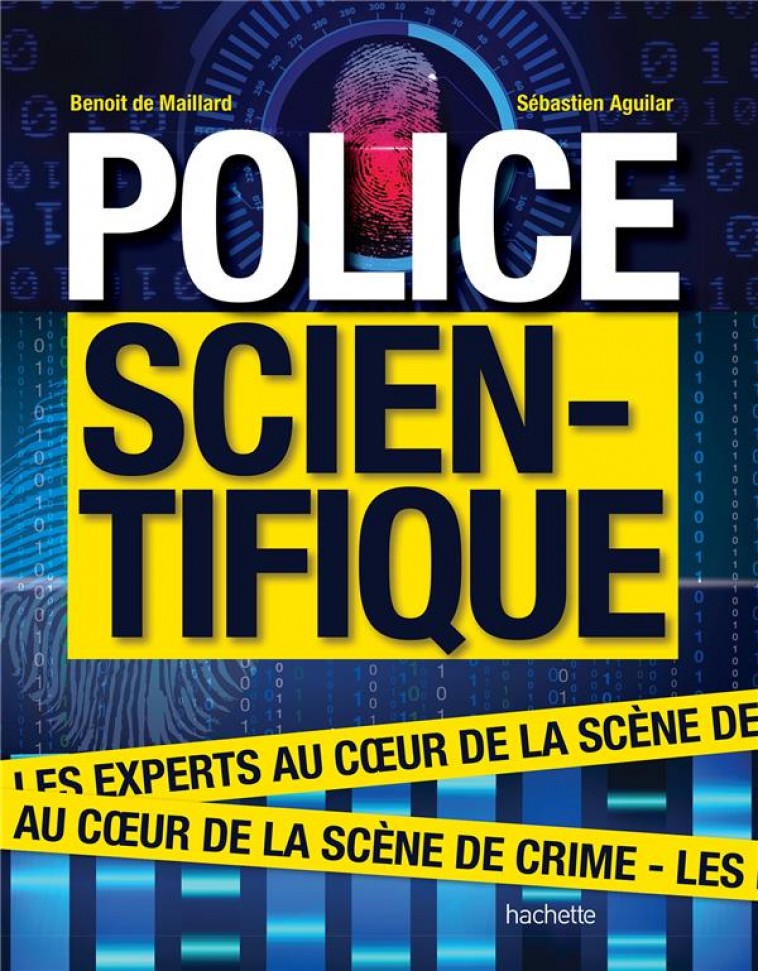 POLICE SCIENTIFIQUE - LES EXPERTS AU COEUR DE LA SCENE DE CRIME - AGUILAR/MAILLARD - Hachette Pratique