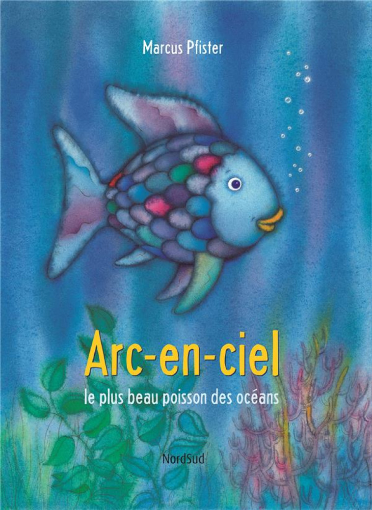 ARC-EN-CIEL, LE PLUS BEAU POISSON DES OCEANS - PFISTER  MARCUS - NORD SUD