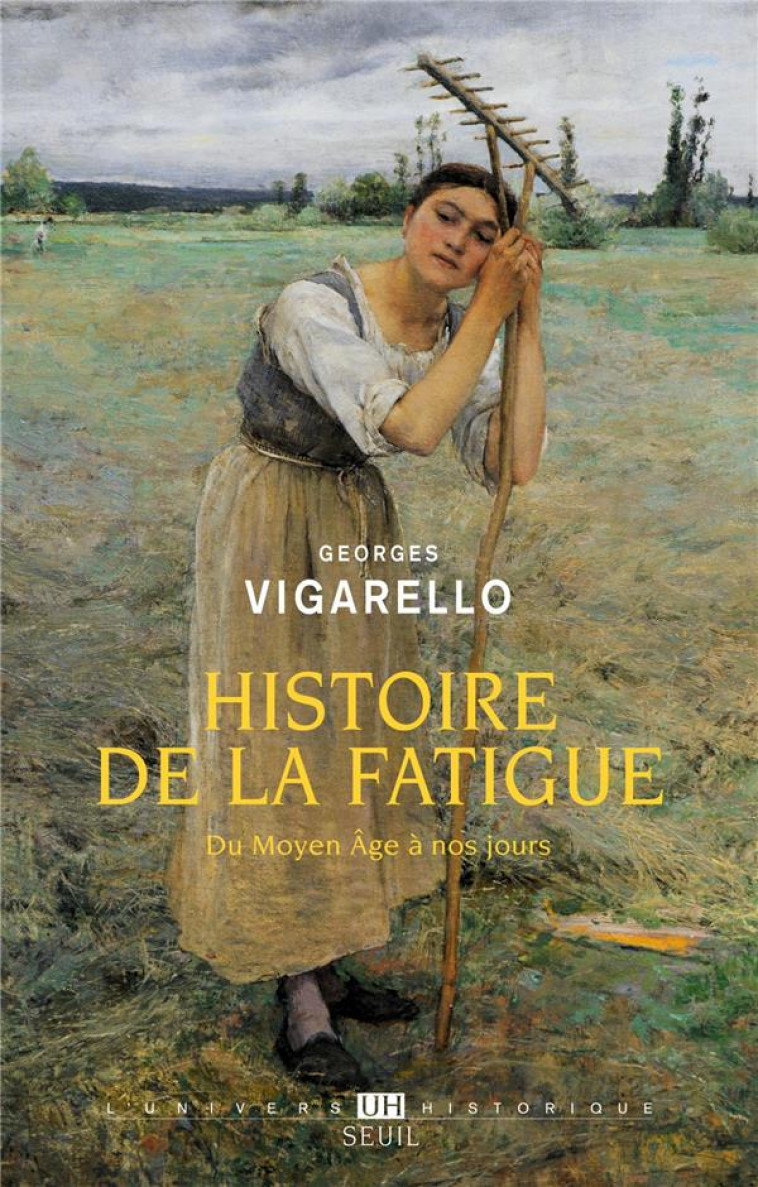 HISTOIRE DE LA FATIGUE - DU MOYEN AGE A NOS JOURS - VIGARELLO GEORGES - SEUIL