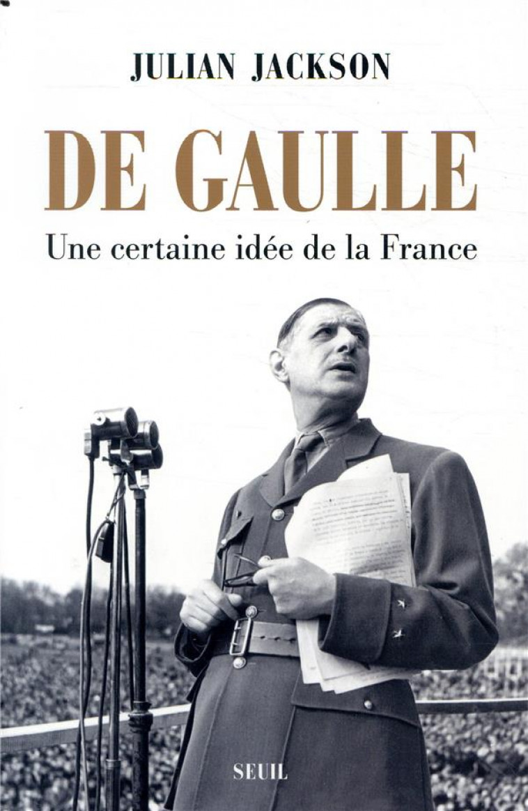 DE GAULLE - UNE CERTAINE IDEE DE LA FRANCE - JACKSON JULIAN - SEUIL