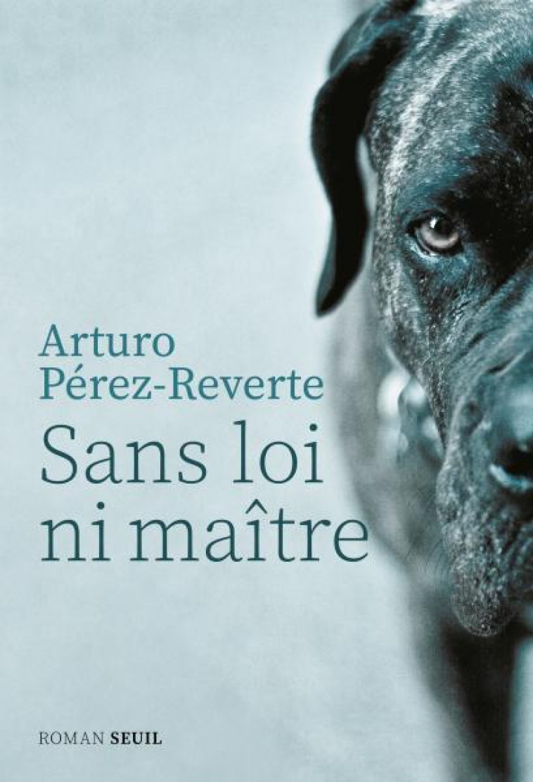 SANS LOI NI MAITRE - ARTURO PEREZ-REVERTE - SEUIL