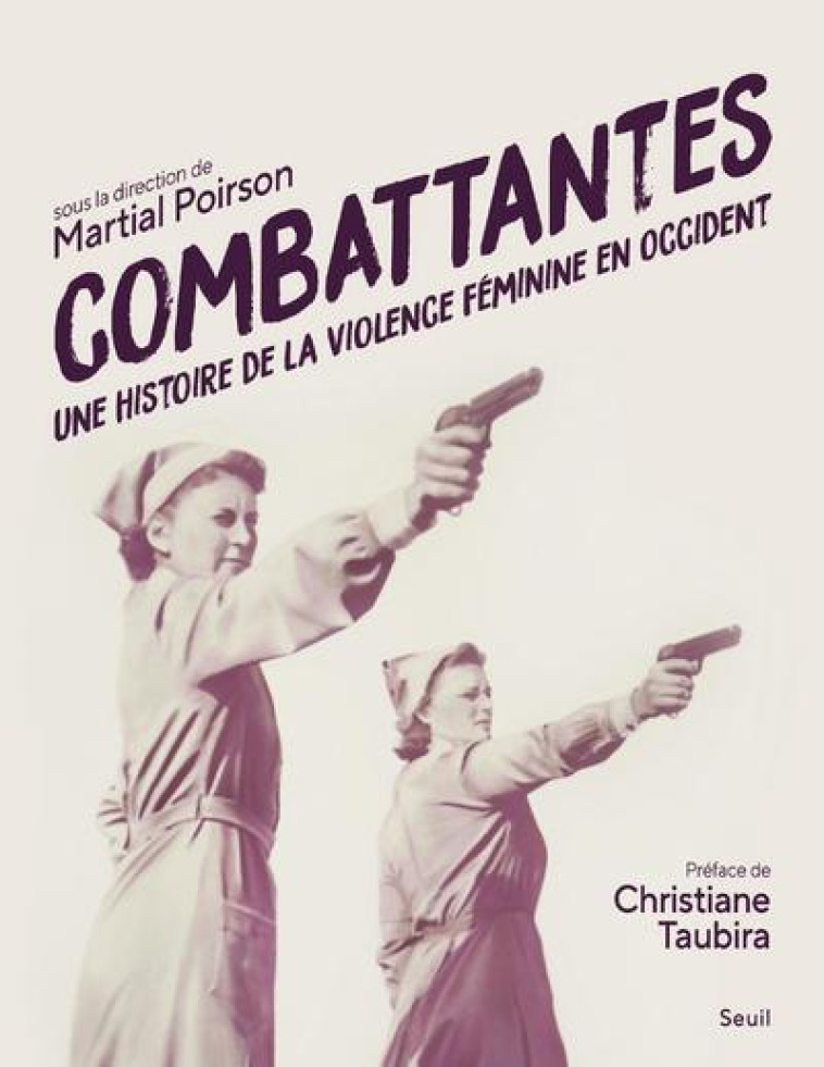 COMBATTANTES - UNE HISTOIRE DE LA VIOLENCE FEMININE EN OCCIDENT - COLLECTIF - SEUIL
