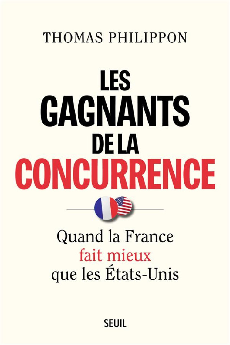 LES GAGNANTS DE LA CONCURRENCE - QUAND LA FRANCE FAIT MIEUX QUE LES ETATS-UNIS - PHILIPPON THOMAS - SEUIL
