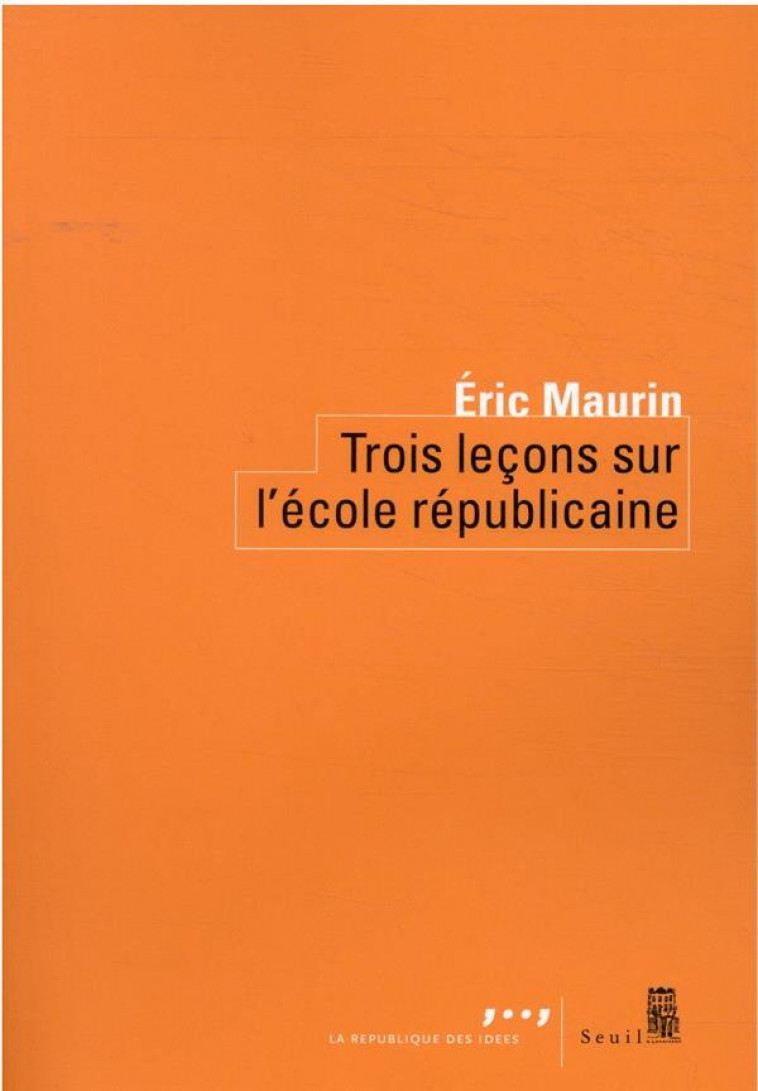 TROIS LECONS SUR L-ECOLE REPUBLICAINE - MAURIN ERIC - SEUIL