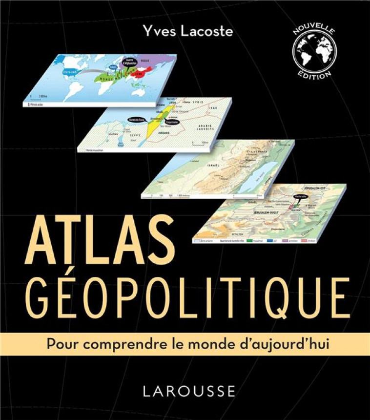 ATLAS GEOPOLITIQUE - POUR COMPRENDRE LE MONDE D-AUJOURD-HUI - LACOSTE YVES - LAROUSSE