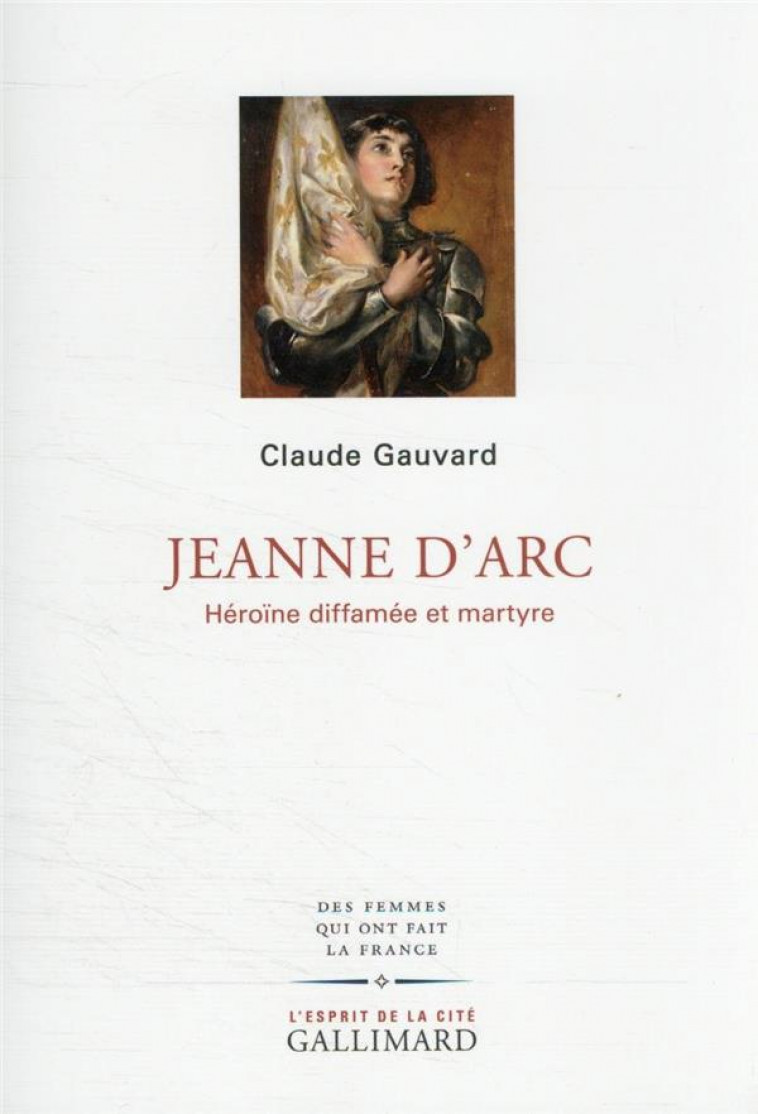 JEANNE D-ARC - HEROINE DIFFAMEE ET MARTYRE - GAUVARD CLAUDE - GALLIMARD