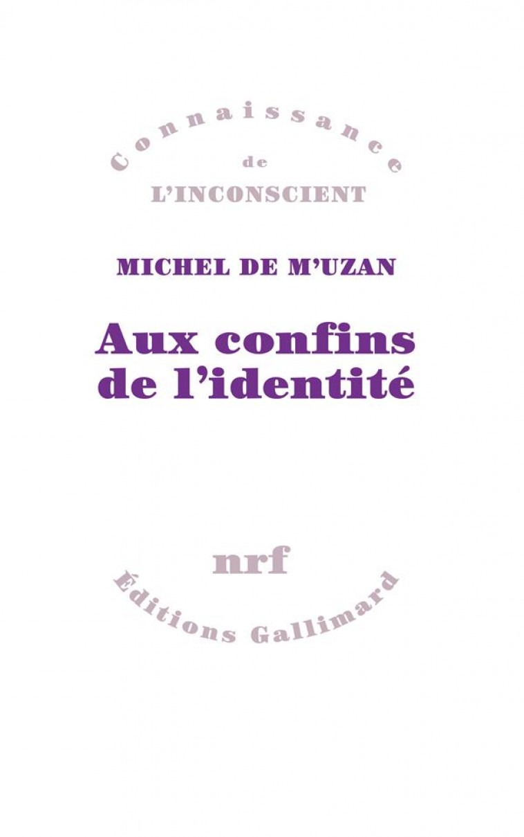 AUX CONFINS DE L-IDENTITE - M-UZAN MICHEL DE - GALLIMARD
