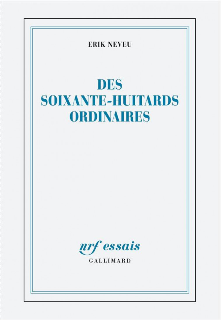 DES SOIXANTE-HUITARDS ORDINAIRES - NEVEU ERIK - GALLIMARD