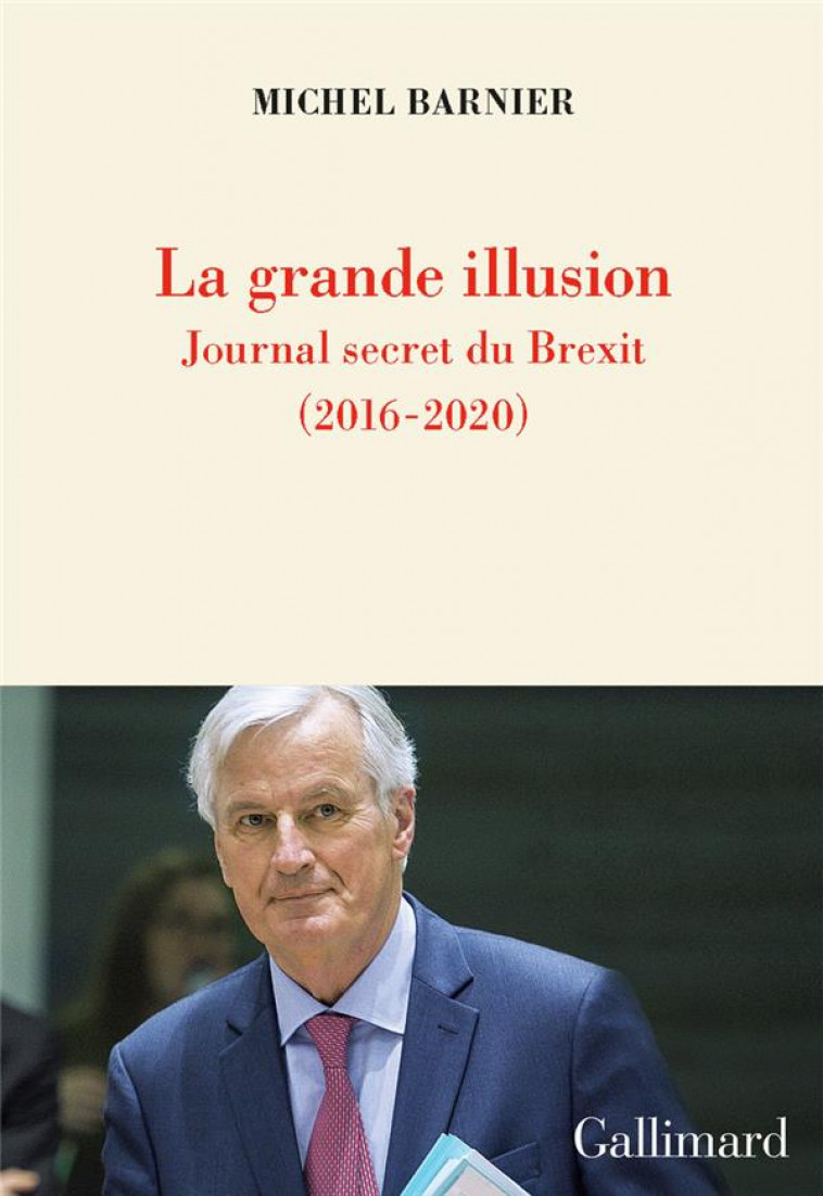 LA GRANDE ILLUSION - JOURNAL SECRET DU BREXIT (2016-2020) - BARNIER MICHEL - GALLIMARD