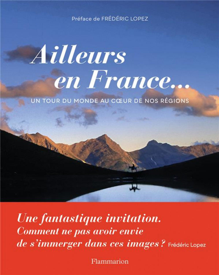 AILLEURS EN FRANCE... - UN TOUR DU MONDE AU COEUR DE NOS REGIONS - ILLUSTRATIONS, COULEUR - COLLECTIF/LOPEZ - FLAMMARION