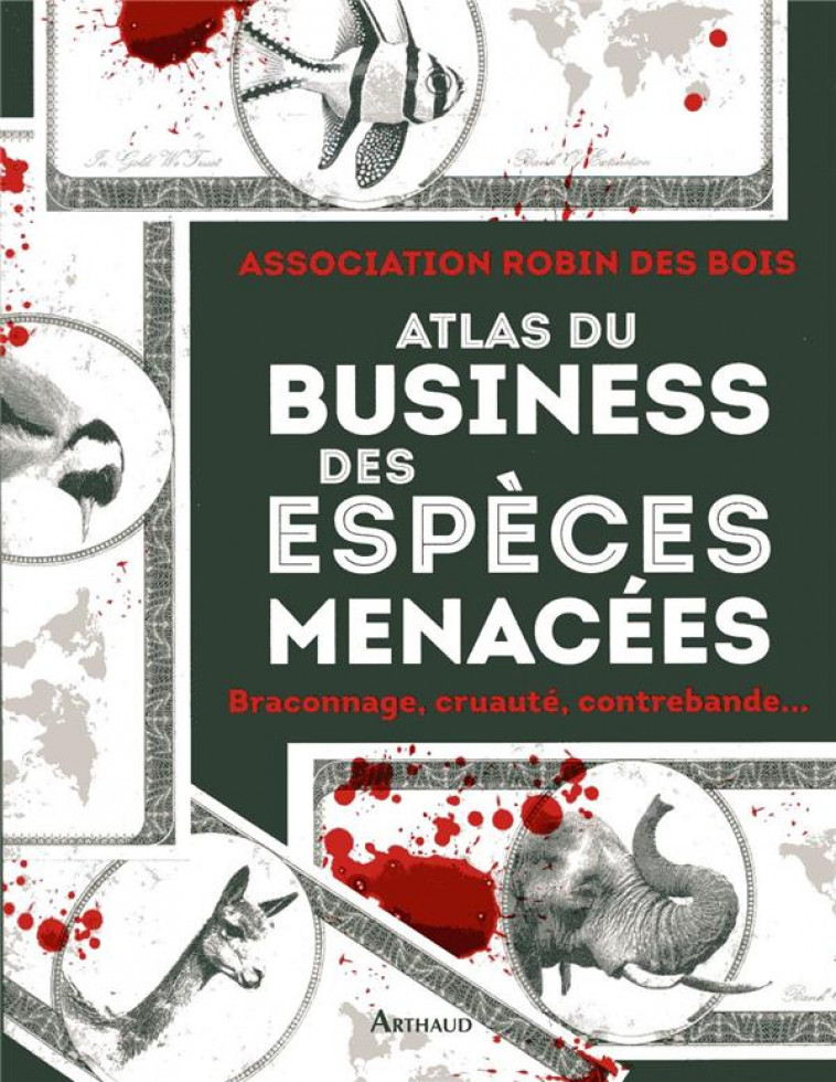 ATLAS DU BUSINESS DES ESPECES MENACEES - BRACONNAGE, CRUAUTE, CONTREBANDE... - COLLECTIF - FLAMMARION