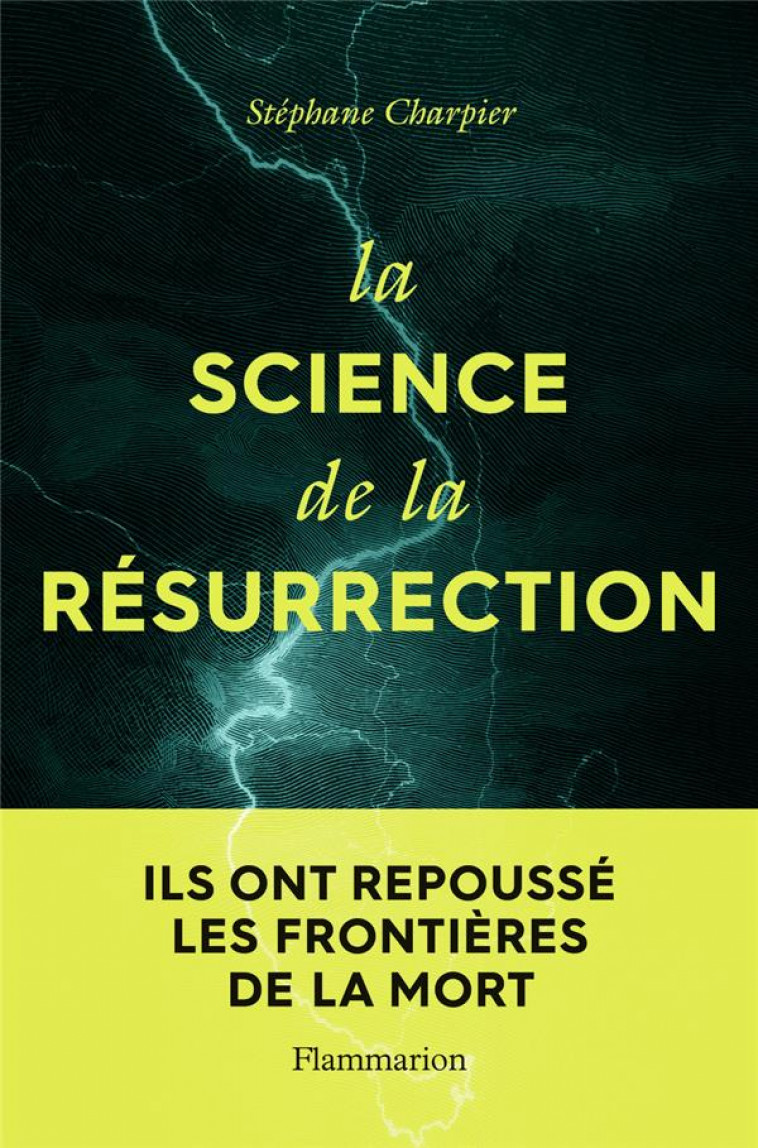 LA SCIENCE DE LA RESURRECTION - ILS ONT REPOUSSE LES FRONTIERES DE LA MORT - CHARPIER STEPHANE - FLAMMARION