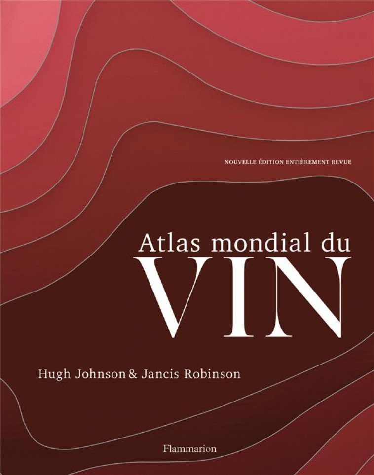 ATLAS MONDIAL DU VIN - ILLUSTRATIONS, COULEUR - JOHNSON/ROBINSON - FLAMMARION