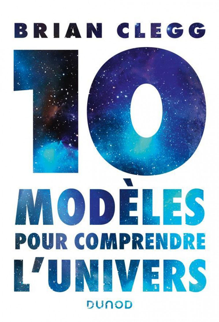 10 MODELES POUR COMPRENDRE L-UNIVERS - CLEGG BRIAN - DUNOD