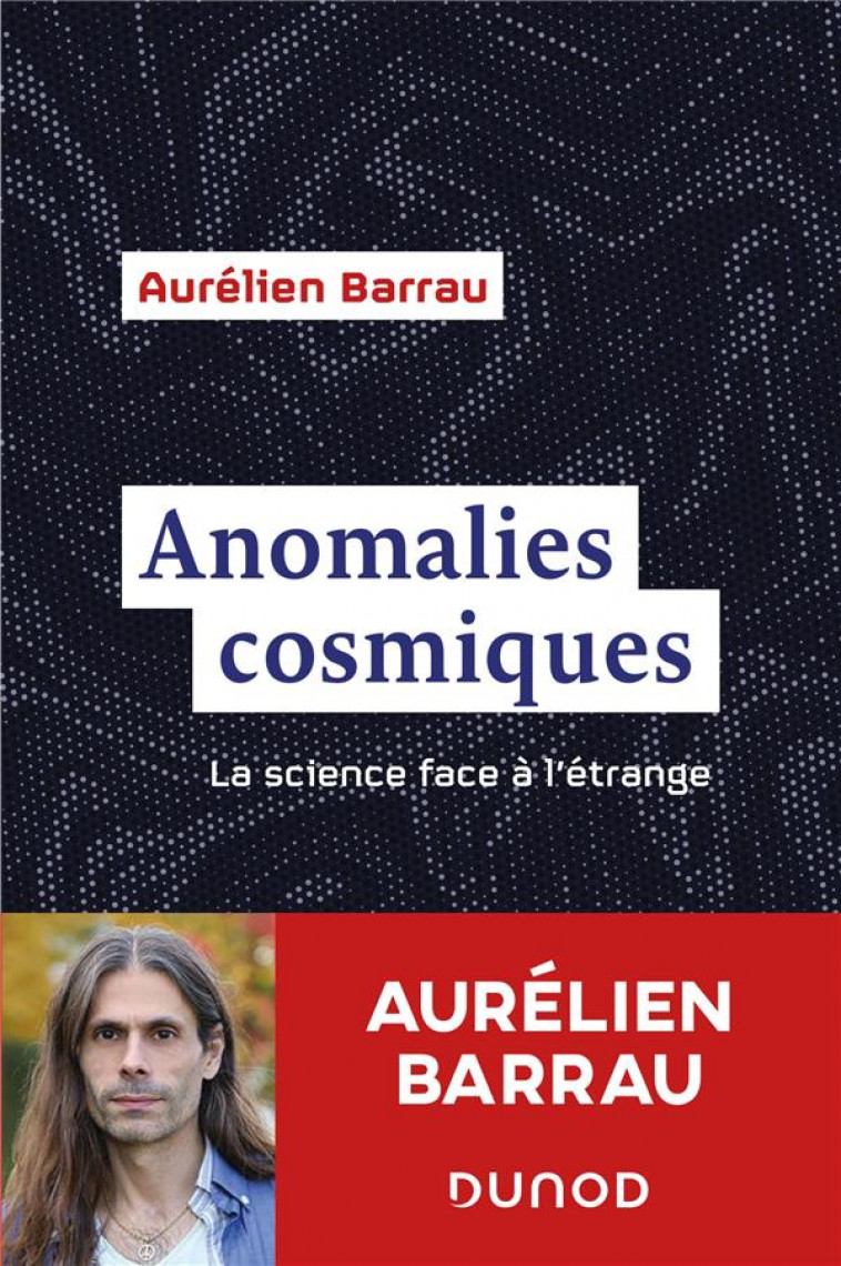 ANOMALIES COSMIQUES - LA SCIENCE FACE A L-ETRANGE - BARRAU AURELIEN - DUNOD