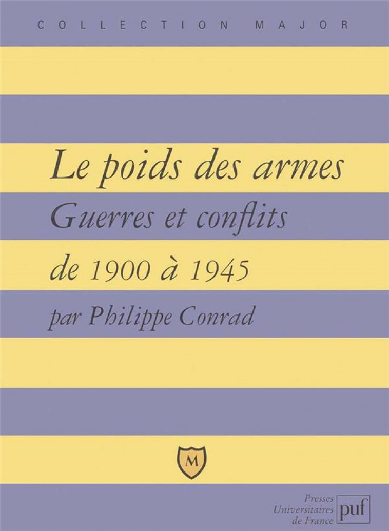LE POIDS DES ARMES - GUERRES ET CONFLITS DE 1900 A 1945 - CONRAD PHILIPPE - PUF