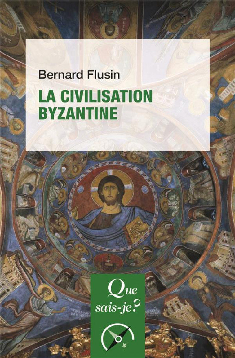 LA CIVILISATION BYZANTINE - FLUSIN BERNARD - PUF