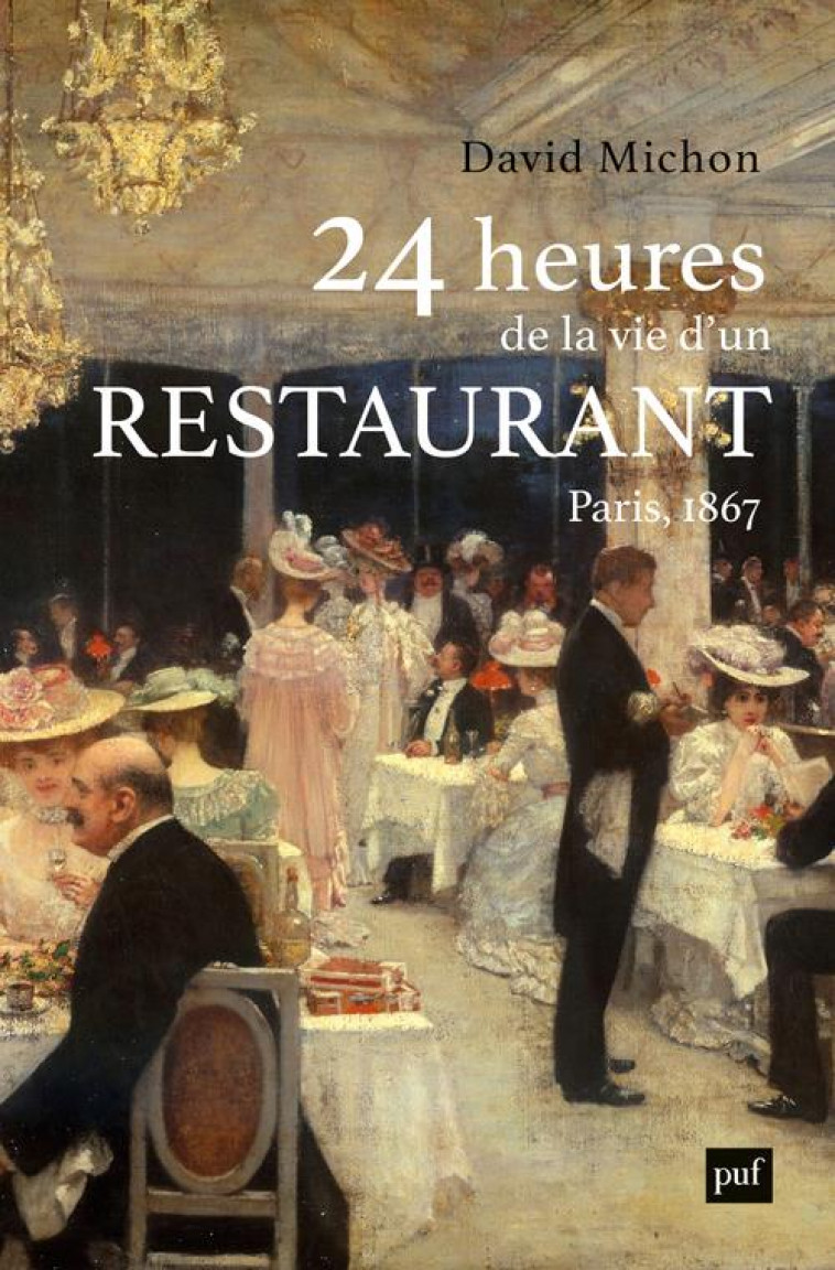 24 HEURES DE LA VIE D-UN RESTAURANT - PARIS - 1867 - MICHON DAVID - PUF